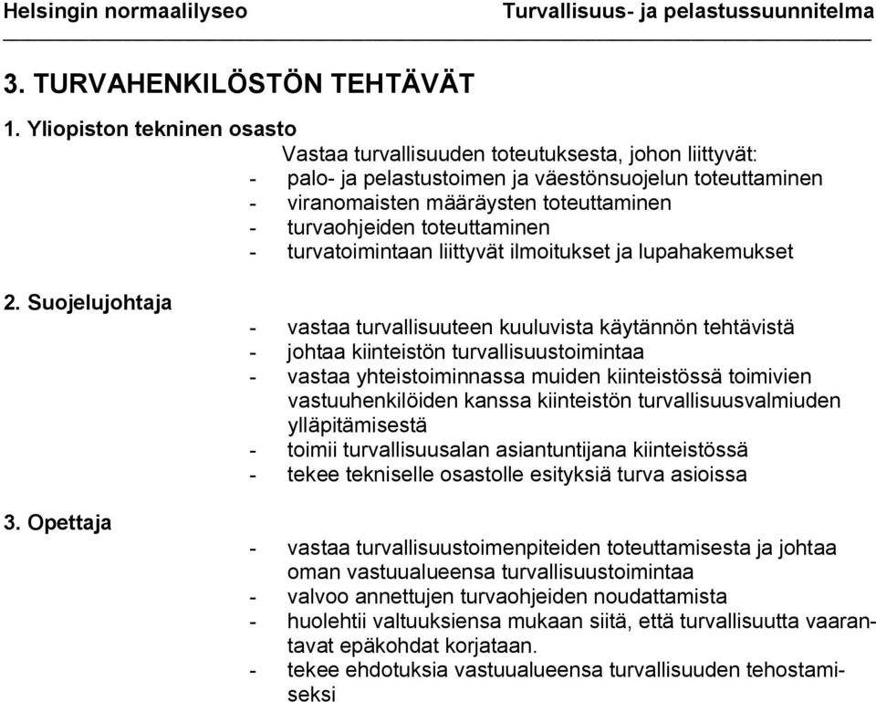 toteuttaminen - turvatoimintaan liittyvät ilmoitukset ja lupahakemukset 2. Suojelujohtaja 3.