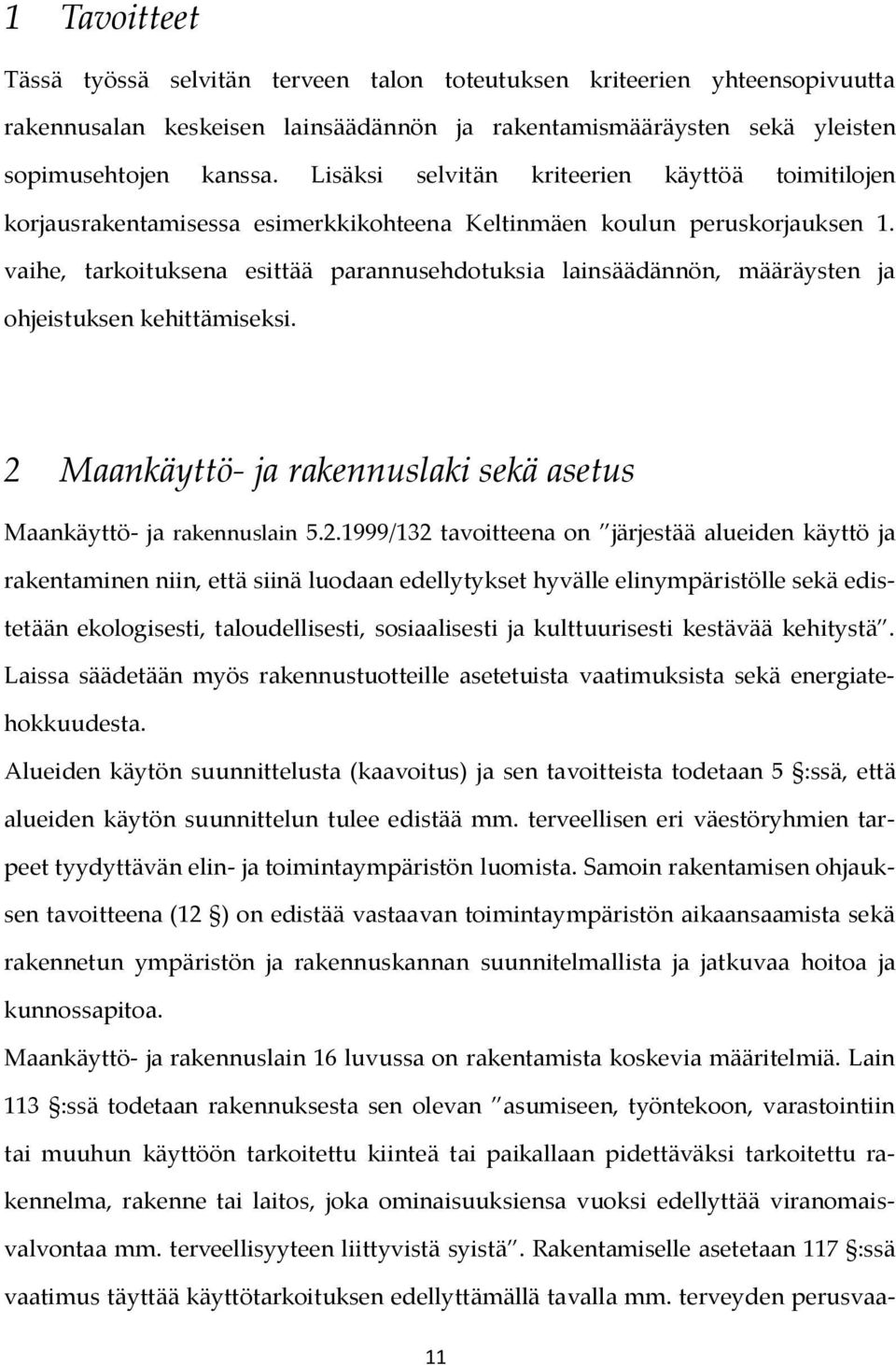 vaihe, tarkoituksena esittää parannusehdotuksia lainsäädännön, määräysten ja ohjeistuksen kehittämiseksi. 2 