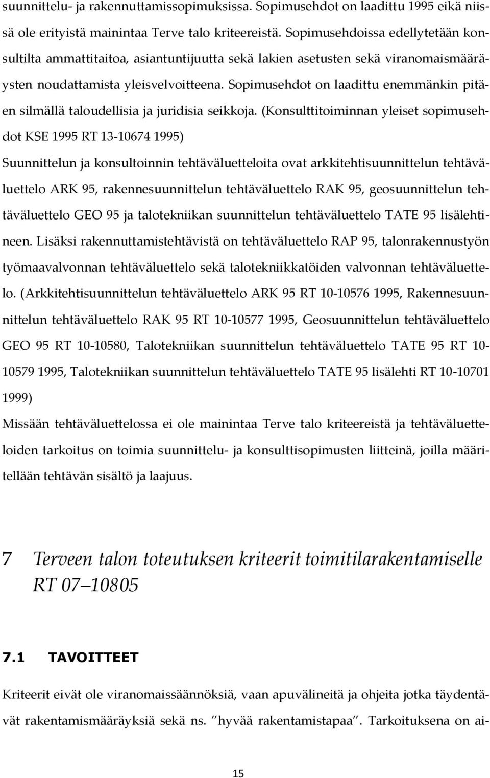 Sopimusehdot on laadittu enemmänkin pitäen silmällä taloudellisia ja juridisia seikkoja.