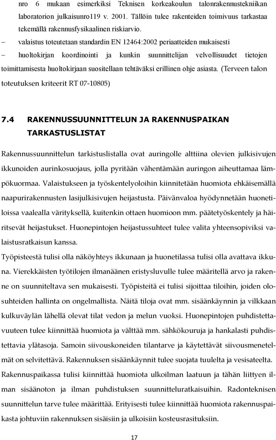 tehtäväksi erillinen ohje asiasta. (Terveen talon toteutuksen kriteerit RT 07-10805) 7.