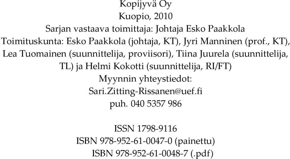 , KT), Lea Tuomainen (suunnittelija, proviisori), Tiina Juurela (suunnittelija, TL) ja Helmi Kokotti