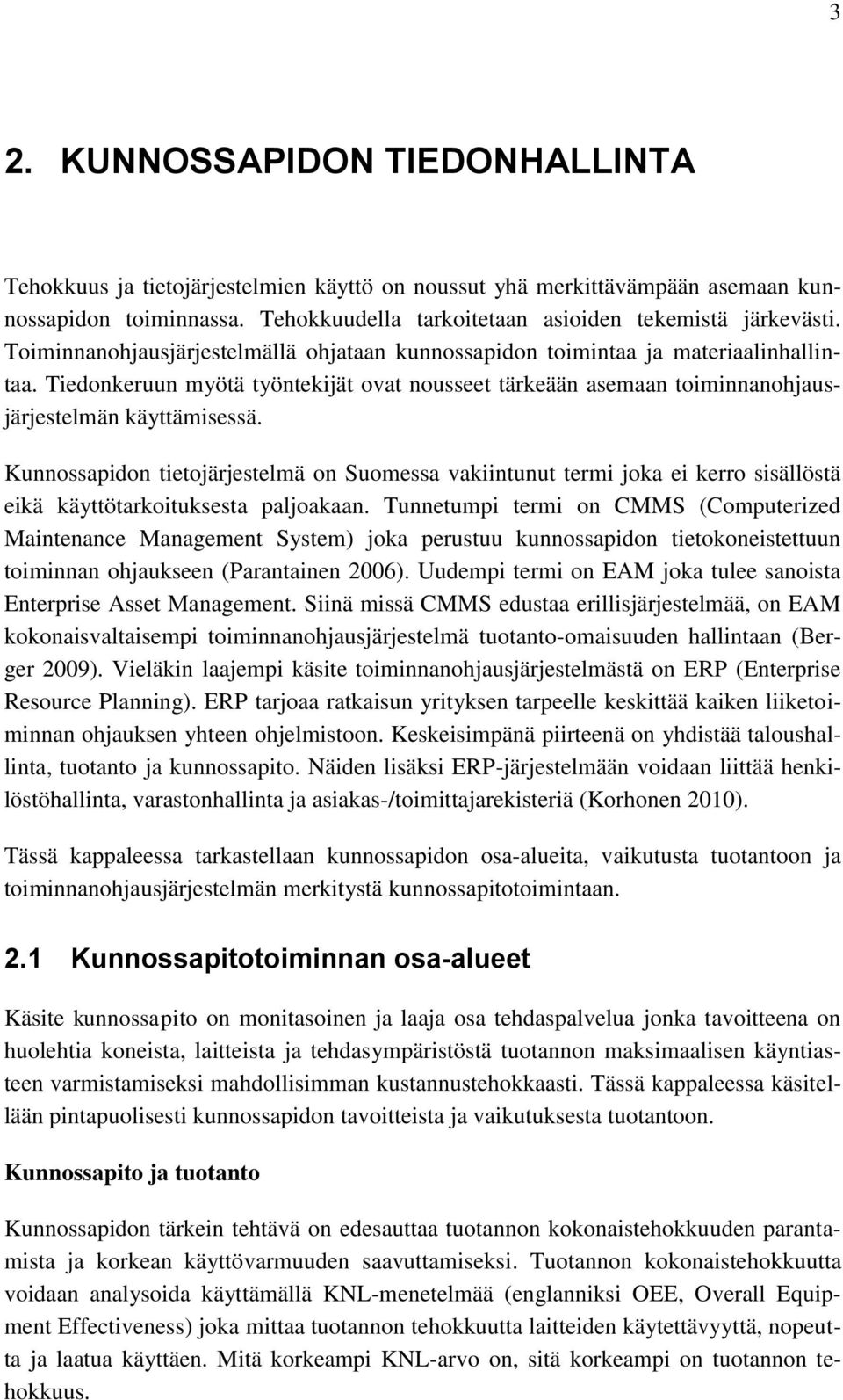 Kunnossapidon tietojärjestelmä on Suomessa vakiintunut termi joka ei kerro sisällöstä eikä käyttötarkoituksesta paljoakaan.
