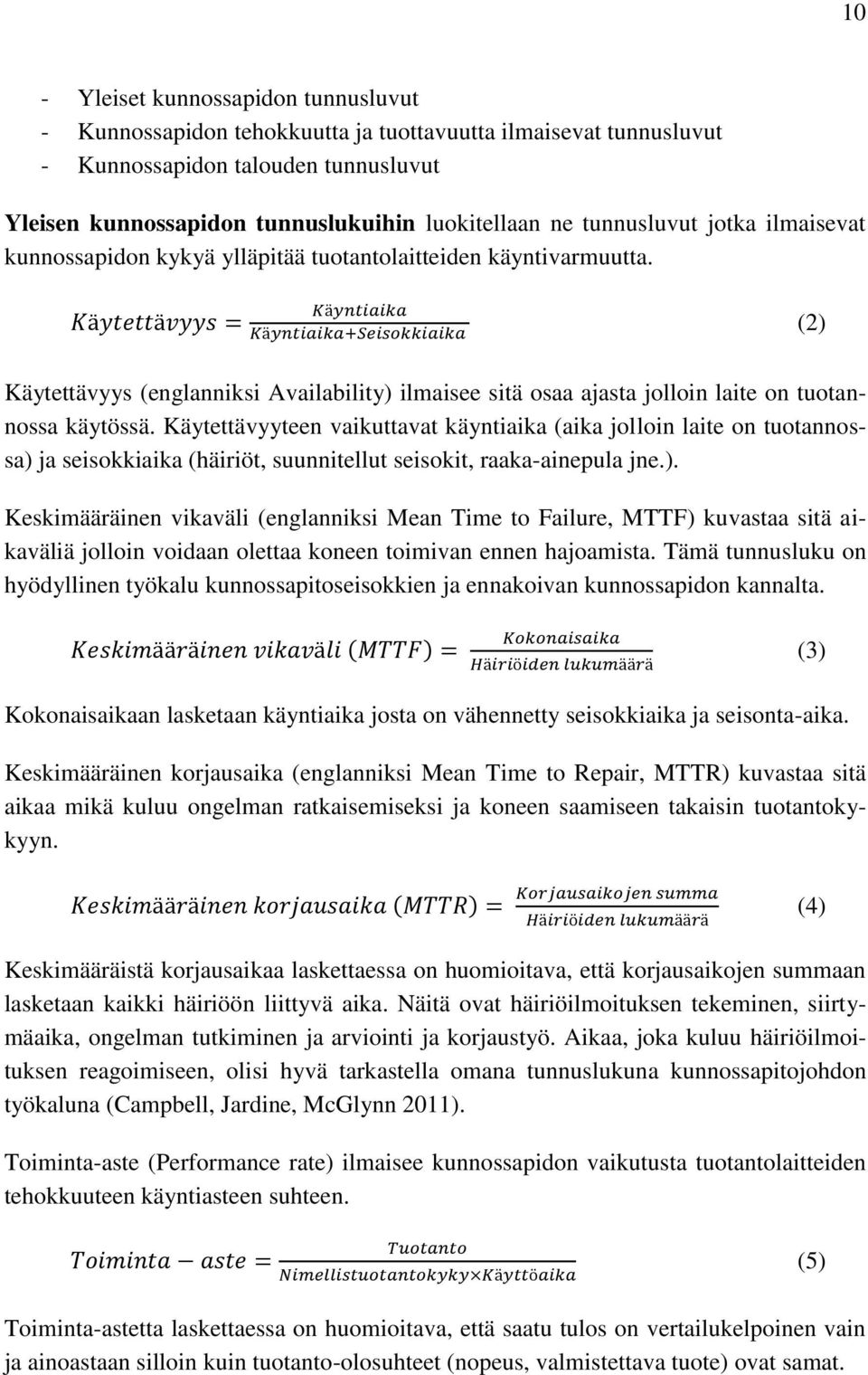 Käytettävyys = Käyntiaika Käyntiaika+Seisokkiaika (2) Käytettävyys (englanniksi Availability) ilmaisee sitä osaa ajasta jolloin laite on tuotannossa käytössä.