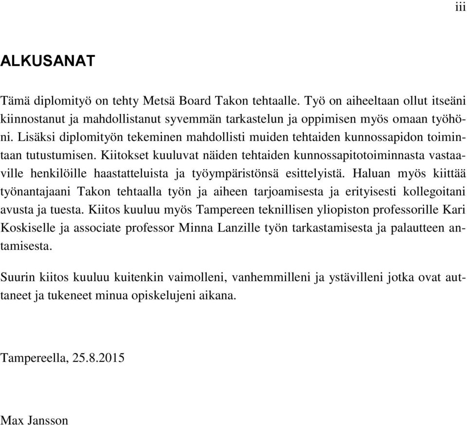Kiitokset kuuluvat näiden tehtaiden kunnossapitotoiminnasta vastaaville henkilöille haastatteluista ja työympäristönsä esittelyistä.