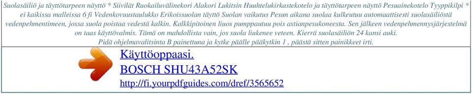 jossa suola poistaa vedestä kalkin. Kalkkipitoinen liuos pumppautuu pois astianpesukoneesta. Sen jälkeen vedenpehmennysjärjestelmä on taas käyttövalmis.