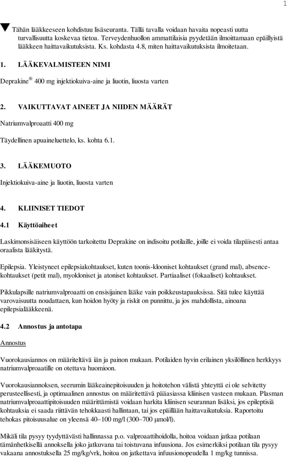 LÄÄKEVALMISTEEN NIMI Deprakine 400 mg injektiokuiva-aine ja liuotin, liuosta varten 2. VAIKUTTAVAT AINEET JA NIIDEN MÄÄRÄT Natriumvalproaatti 400 mg Täydellinen apuaineluettelo, ks. kohta 6.1. 3.