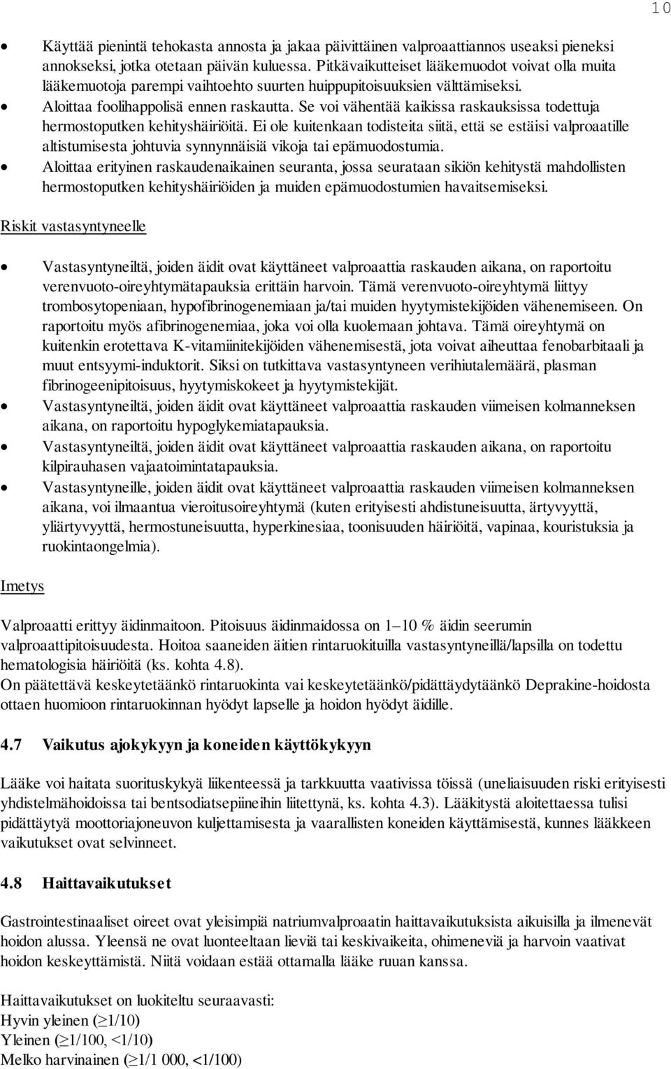 Se voi vähentää kaikissa raskauksissa todettuja hermostoputken kehityshäiriöitä.