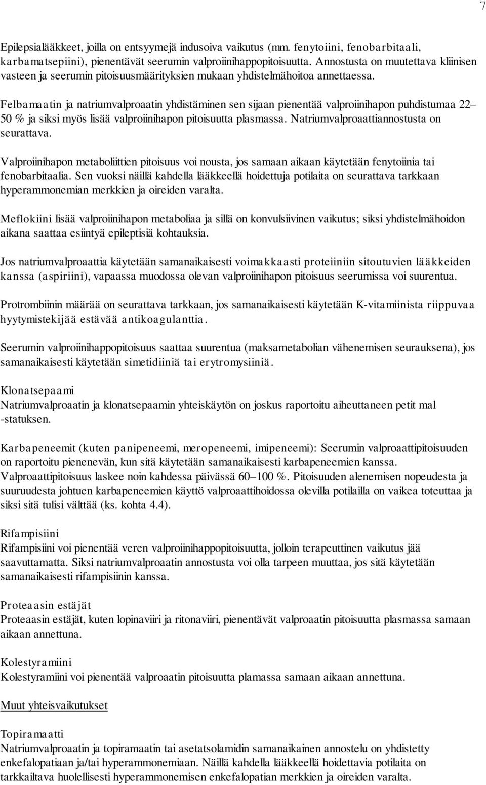 Felbamaatin ja natriumvalproaatin yhdistäminen sen sijaan pienentää valproiinihapon puhdistumaa 22 50 % ja siksi myös lisää valproiinihapon pitoisuutta plasmassa.