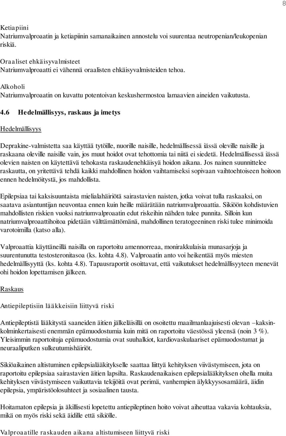 6 Hedelmällisyys, raskaus ja imetys Hedelmällisyys Deprakine-valmistetta saa käyttää tytöille, nuorille naisille, hedelmällisessä iässä oleville naisille ja raskaana oleville naisille vain, jos muut