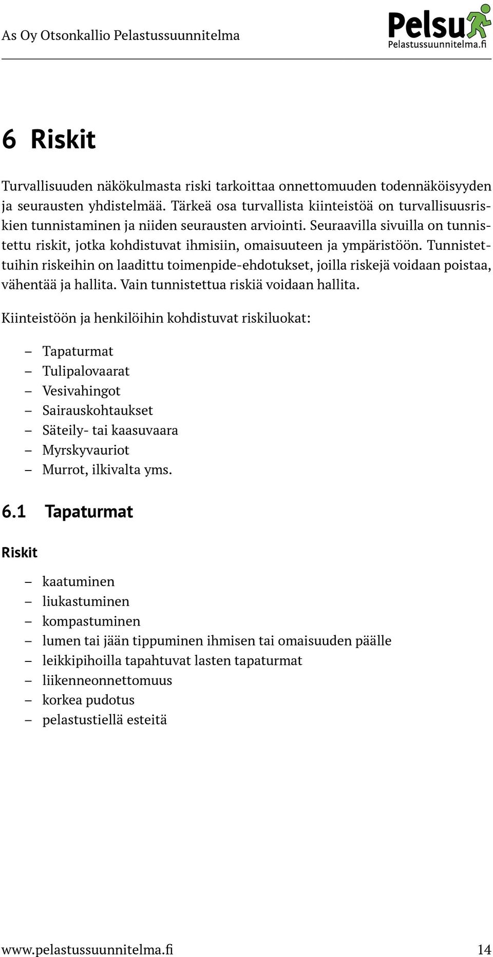 Seuraavilla sivuilla on tunnistettu riskit, jotka kohdistuvat ihmisiin, omaisuuteen ja ympäristöön.