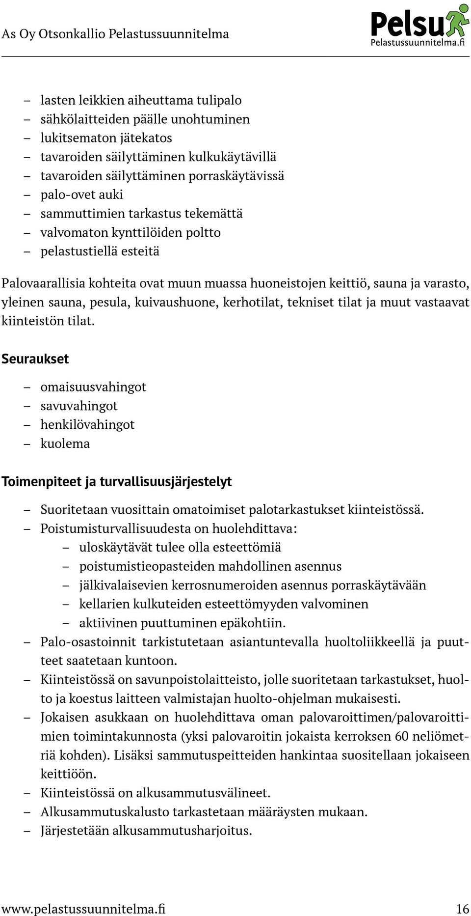 kuivaushuone, kerhotilat, tekniset tilat ja muut vastaavat kiinteistön tilat.