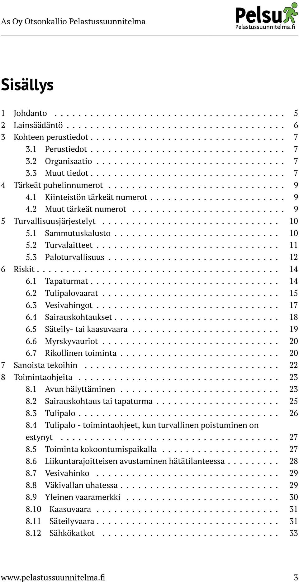 ......................... 9 5 Turvallisuusjärjestelyt.............................. 10 5.1 Sammutuskalusto............................ 10 5.2 Turvalaitteet............................... 11 5.