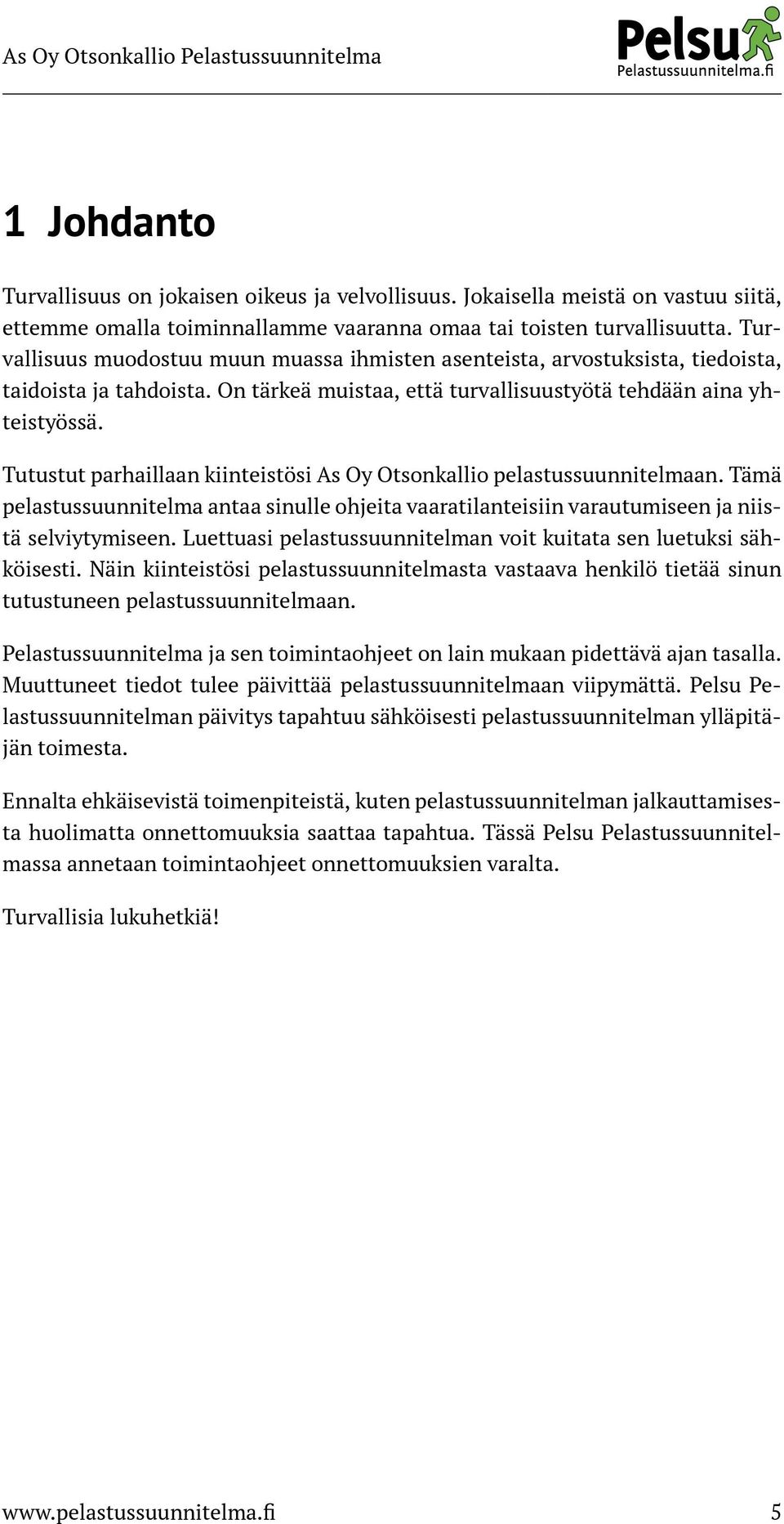 Tutustut parhaillaan kiinteistösi As Oy Otsonkallio pelastussuunnitelmaan. Tämä pelastussuunnitelma antaa sinulle ohjeita vaaratilanteisiin varautumiseen ja niistä selviytymiseen.