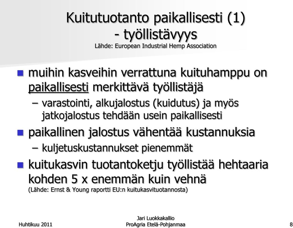 usein paikallisesti paikallinen jalostus vähentää kustannuksia kuljetuskustannukset pienemmät kuitukasvin tuotantoketju