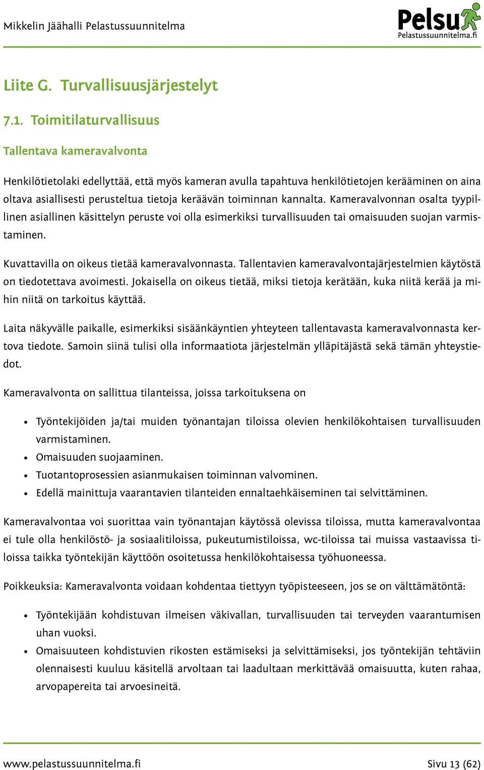 toiminnan kannalta. Kameravalvonnan osalta tyypillinen asiallinen käsittelyn peruste voi olla esimerkiksi turvallisuuden tai omaisuuden suojan varmistaminen.