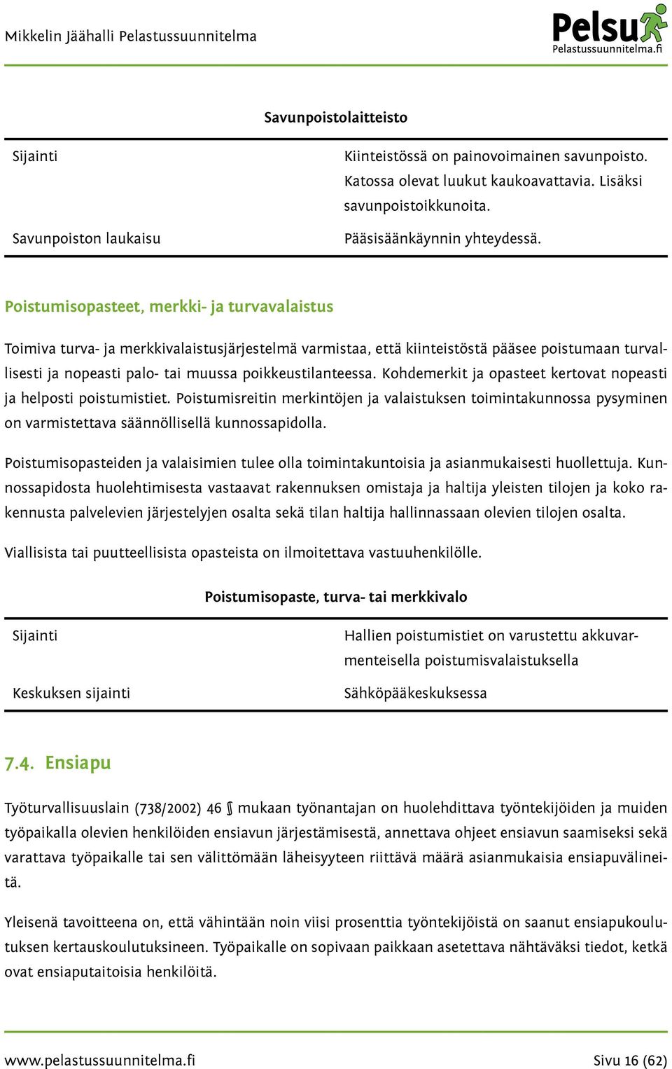 poikkeustilanteessa. Kohdemerkit ja opasteet kertovat nopeasti ja helposti poistumistiet.