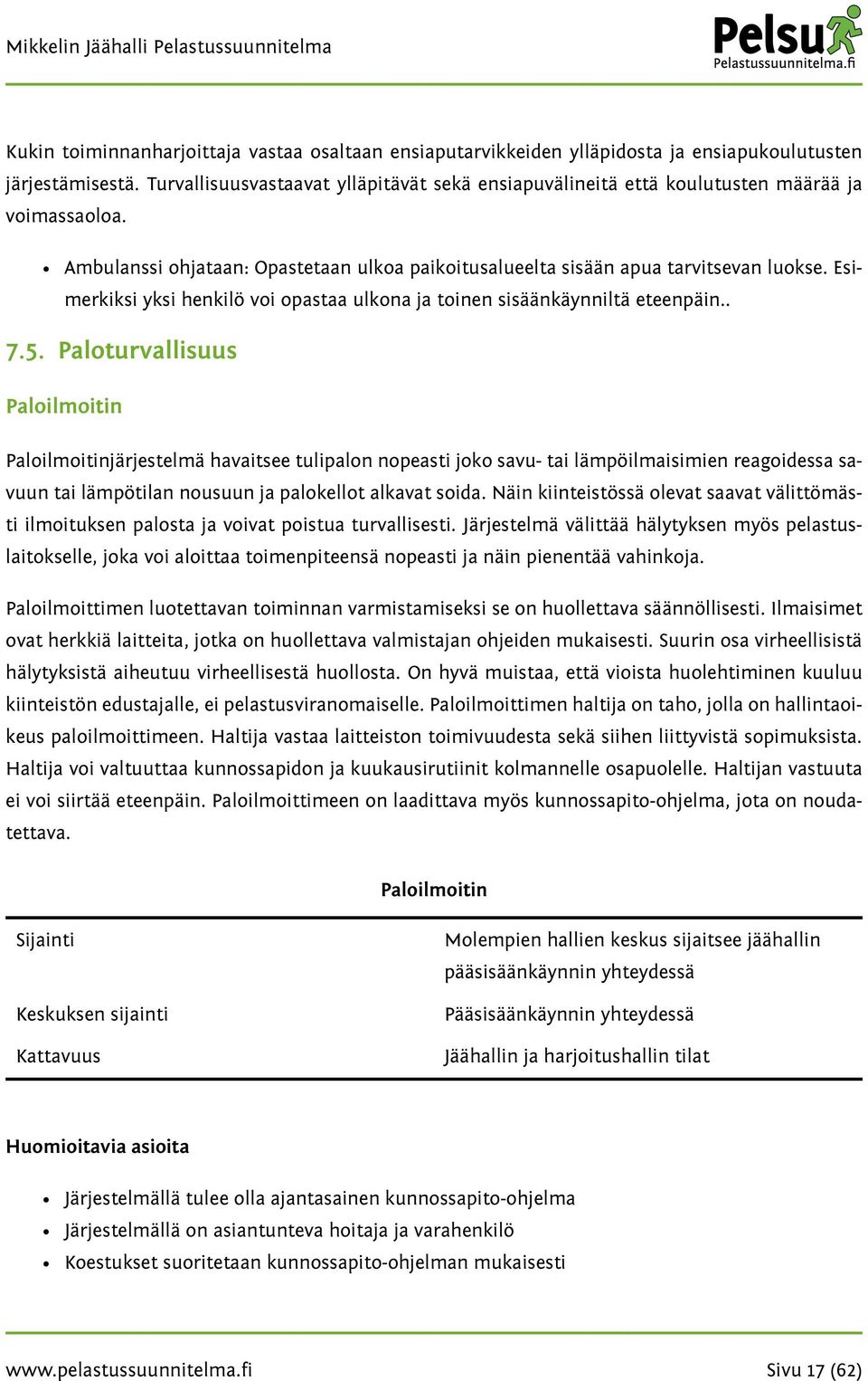 Esimerkiksi yksi henkilö voi opastaa ulkona ja toinen sisäänkäynniltä eteenpäin.. 7.5.