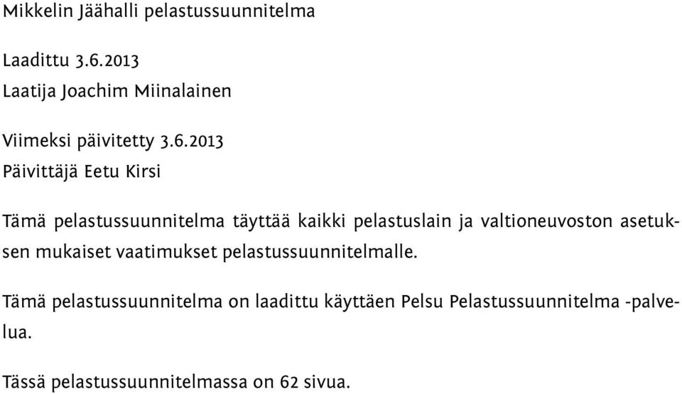 2013 Päivittäjä Eetu Kirsi Tämä pelastussuunnitelma täyttää kaikki pelastuslain ja