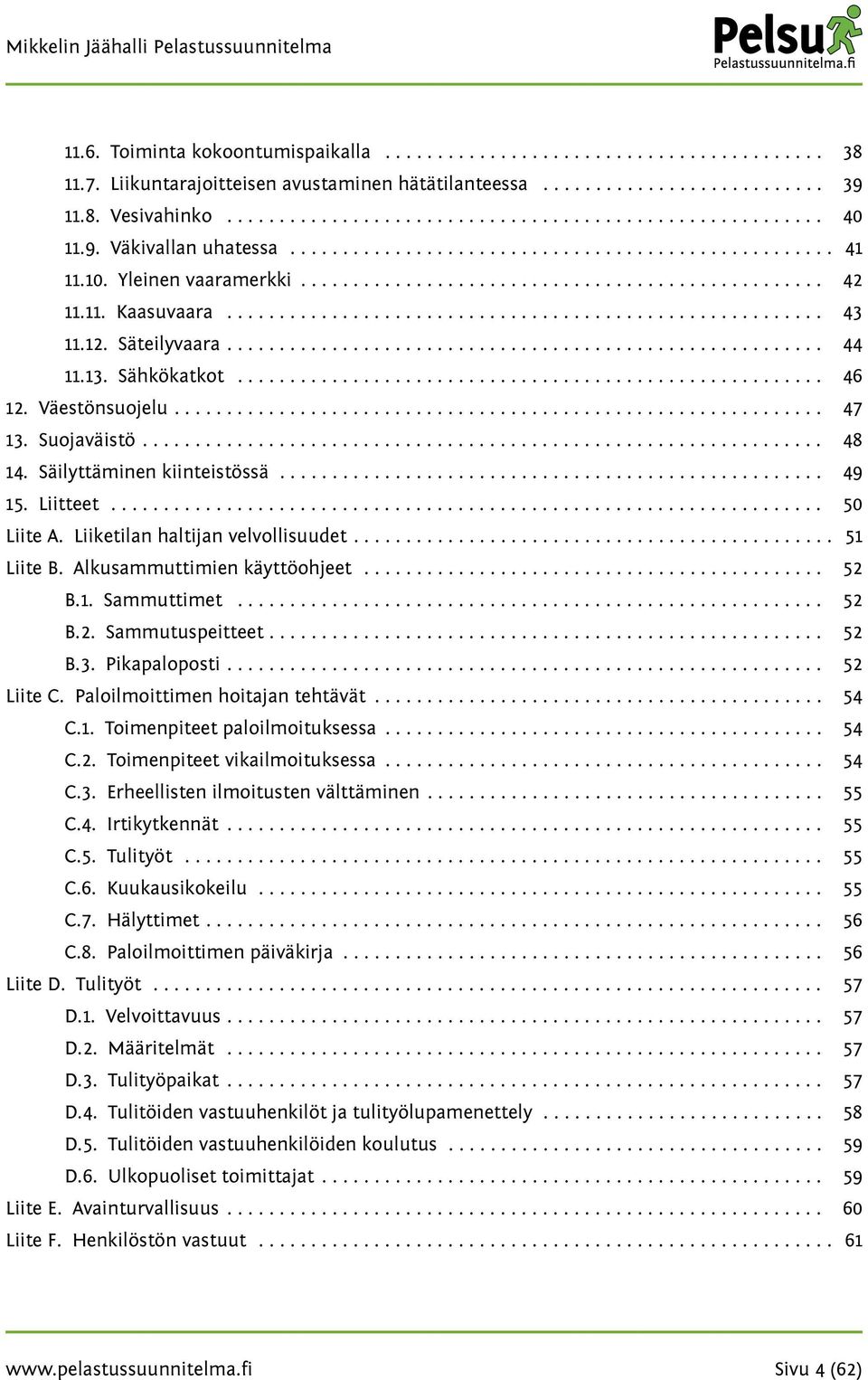 12. Säteilyvaara......................................................... 44 11.13. Sähkökatkot........................................................ 46 12. Väestönsuojelu.............................................................. 47 13.