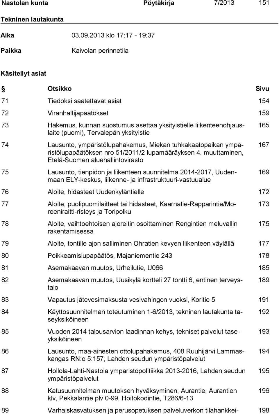 liikenteenohjauslaite (puomi), Tervalepän yksityistie 74 Lausunto, ympäristölupahakemus, Miekan tuhkakaatopaikan ympäristölupapäätöksen nro 51/2011/2 lupamääräyksen 4.