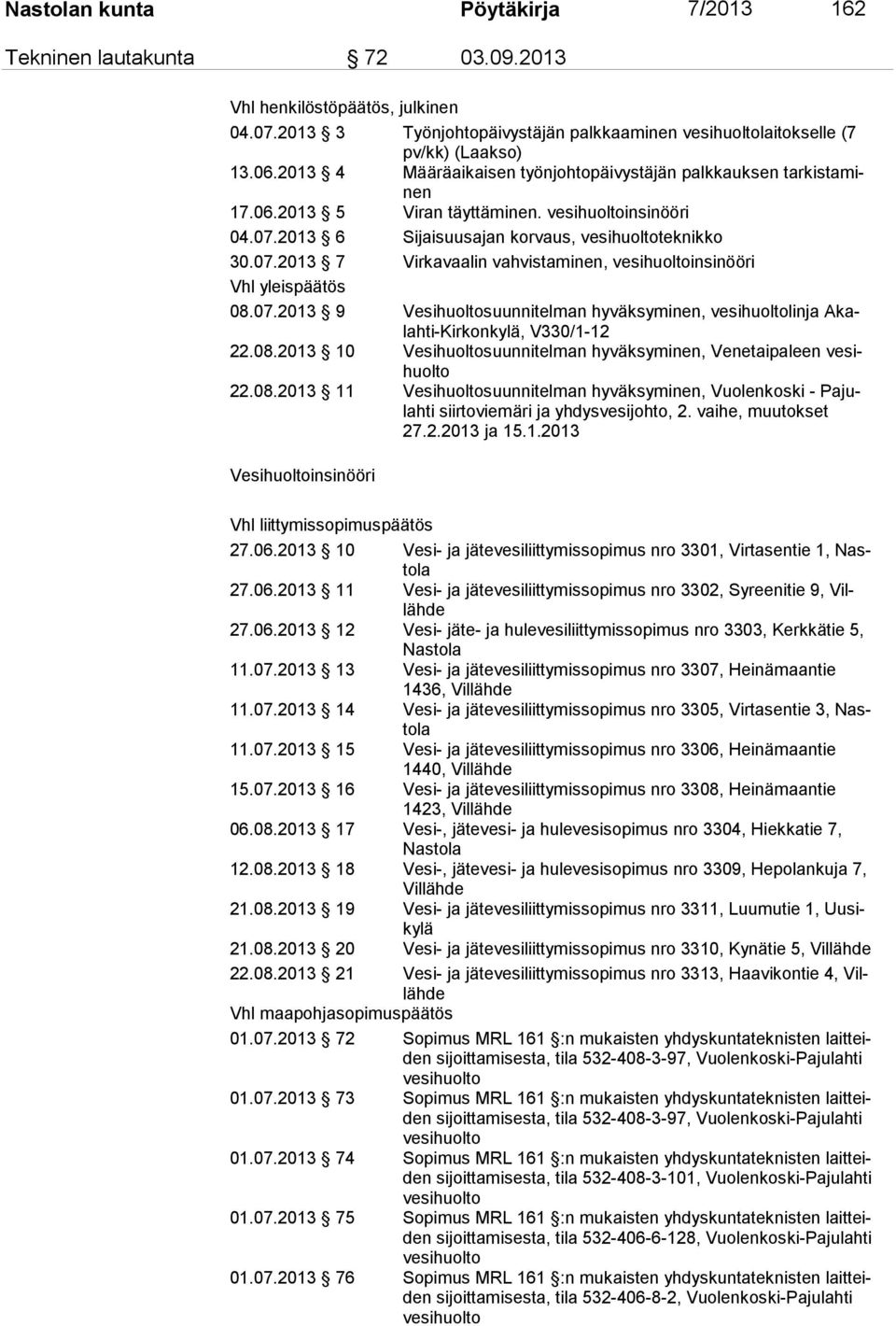 07.2013 9 Vesihuoltosuunnitelman hyväksyminen, vesihuoltolinja Akalahti-Kirkonkylä, V330/1-12 22.08.