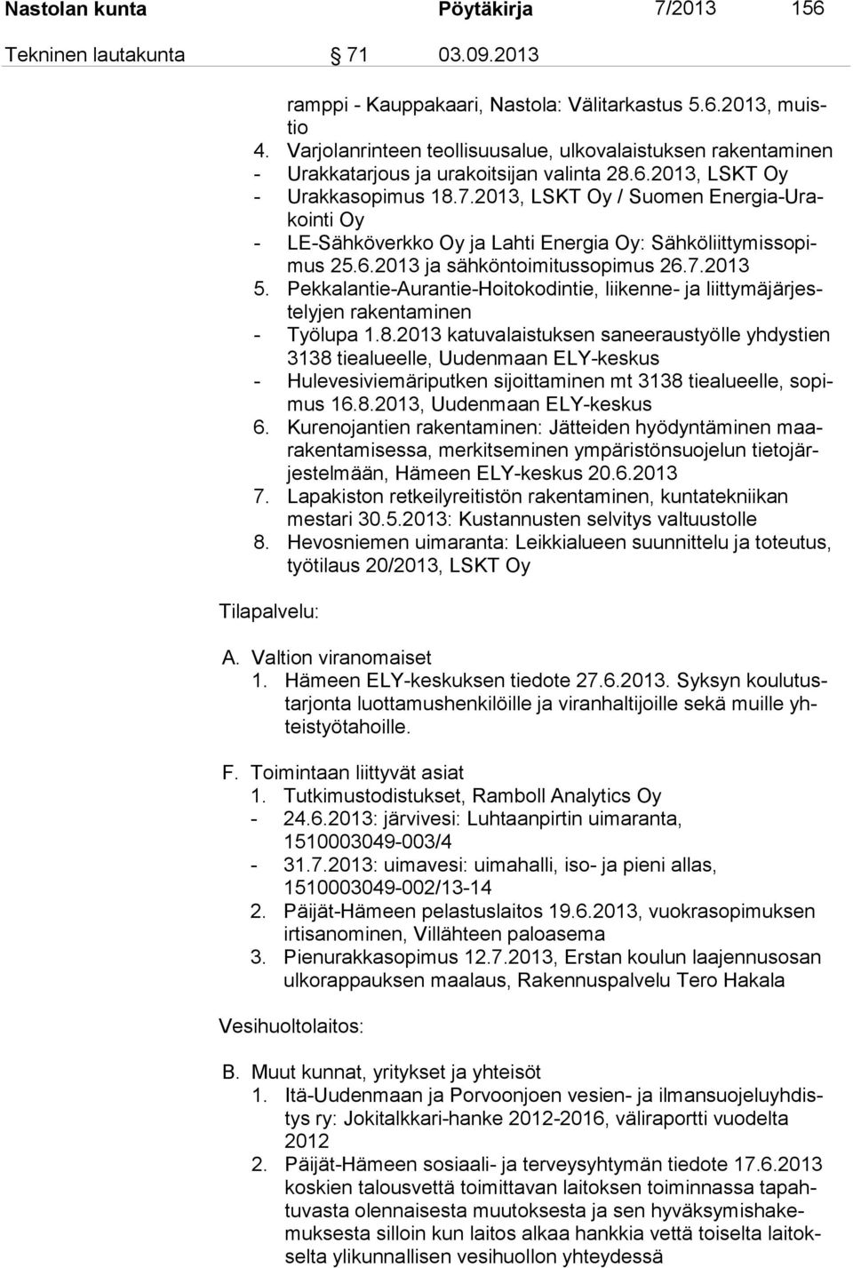 2013, LSKT Oy / Suomen Energia-Urakointi Oy - LE-Sähköverkko Oy ja Lahti Energia Oy: Sähköliittymissopimus 25.6.2013 ja sähköntoimitussopimus 26.7.2013 5.