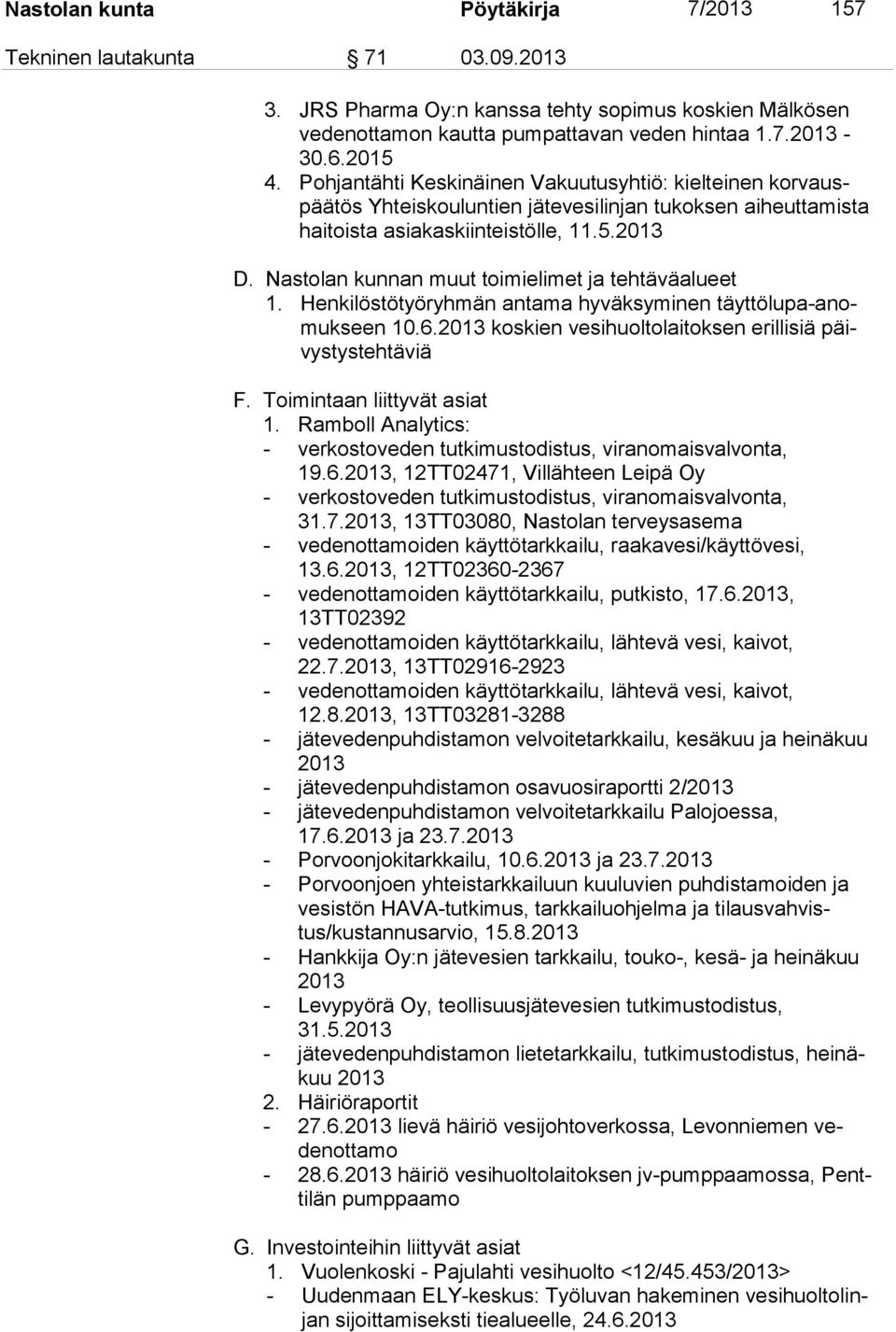 Nastolan kunnan muut toimielimet ja tehtäväalueet 1. Henkilöstötyöryhmän antama hyväksyminen täyttölupa-anomukseen 10.6.2013 koskien vesihuoltolaitoksen erillisiä päivystystehtäviä F.