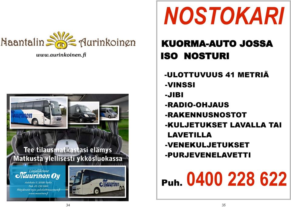 Linjaliikenne Autokatu 11, 20380 Turku Puh. 02-238 2800 Yhteydenotot myös: palvelut@muurinen.