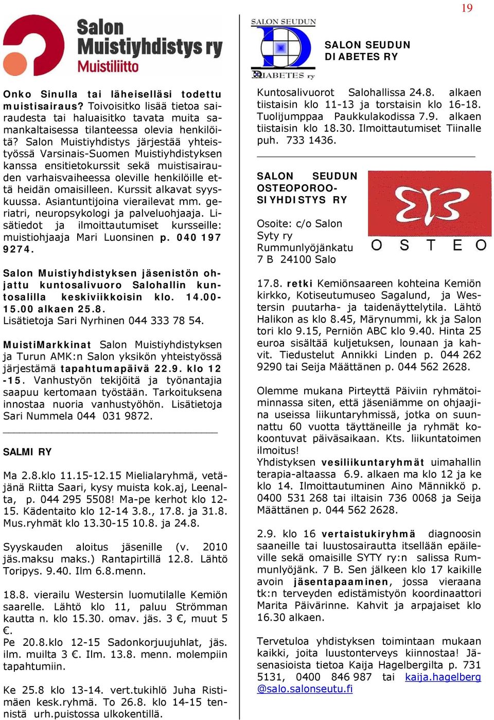 Kurssit alkavat syyskuussa. Asiantuntijoina vierailevat mm. geriatri, neuropsykologi ja palveluohjaaja. Lisätiedot ja ilmoittautumiset kursseille: muistiohjaaja Mari Luonsinen p. 040 197 9274.