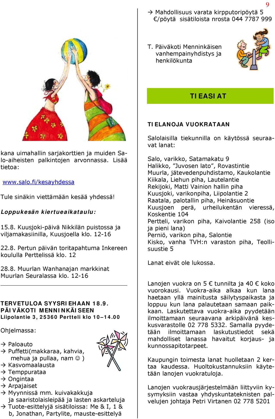 fi/kesayhdessa Tule sinäkin viettämään kesää yhdessä! Loppukesän kiertueaikataulu: 15.8. Kuusjoki-päivä Nikkilän puistossa ja viljamakasiinilla, Kuusjoella klo. 12-16 22.8. Pertun päivän toritapahtuma Inkereen koululla Perttelissä klo.