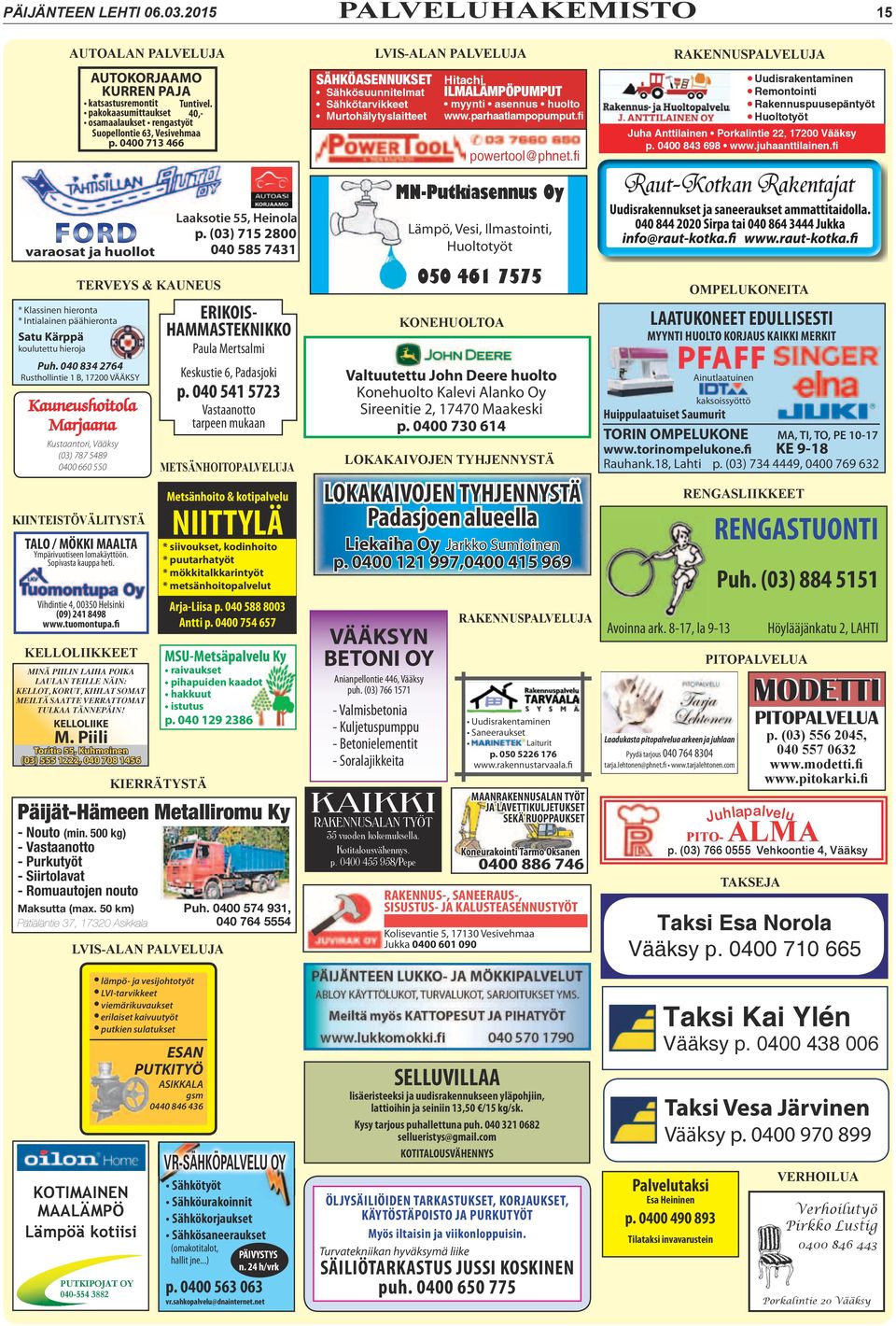 fi RAKENNUSPALVELUJA Uudisrakentaminen Remontointi Rakennuspuusepäntyöt Huoltotyöt Juha Anttilainen Porkalintie 22, 17200 Vääksy p. 0400 843 698 www.juhaanttilainen.