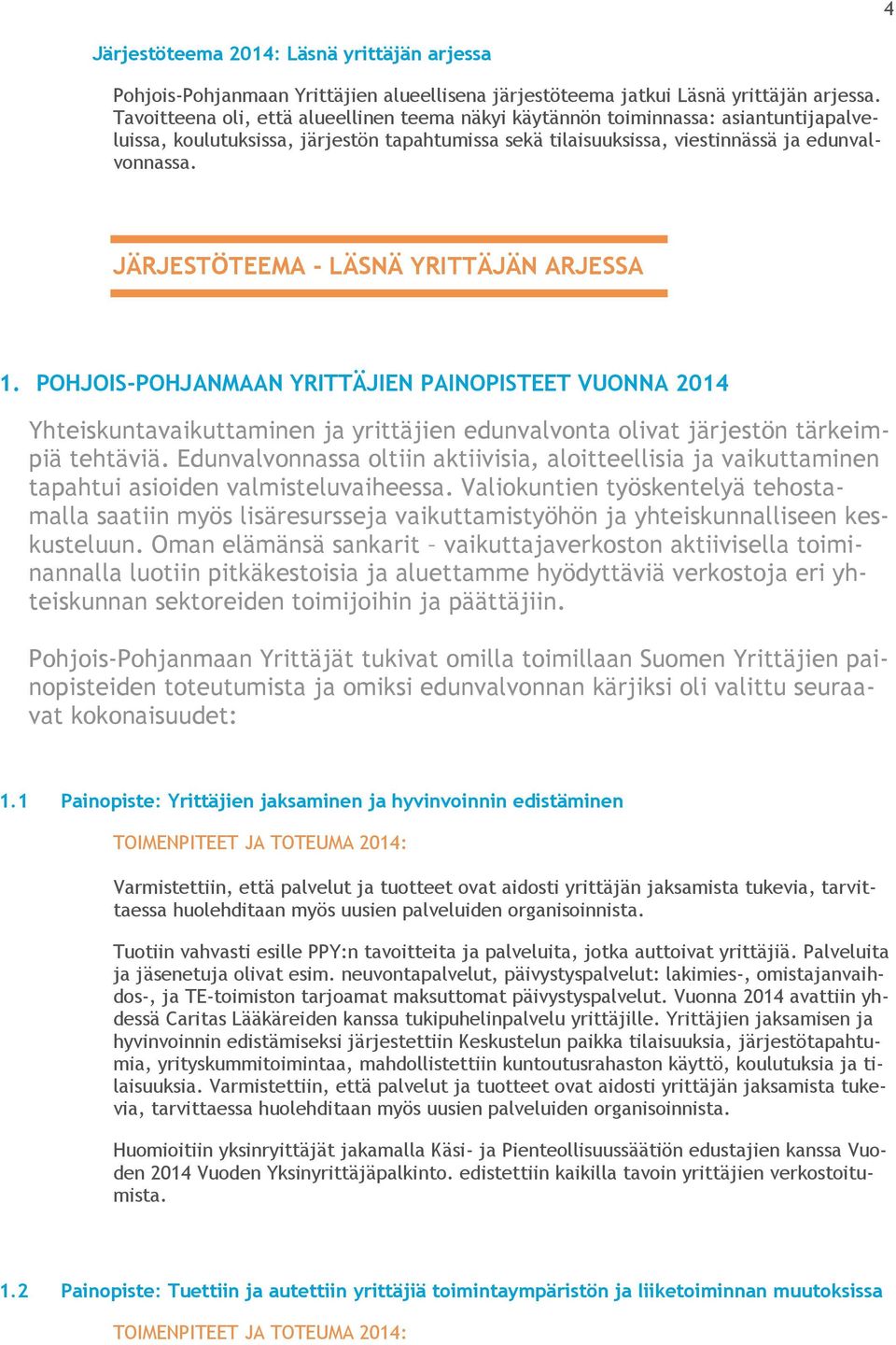 JÄRJESTÖTEEMA - LÄSNÄ YRITTÄJÄN ARJESSA 1. POHJOIS-POHJANMAAN YRITTÄJIEN PAINOPISTEET VUONNA 2014 Yhteiskuntavaikuttaminen ja yrittäjien edunvalvonta olivat järjestön tärkeimpiä tehtäviä.