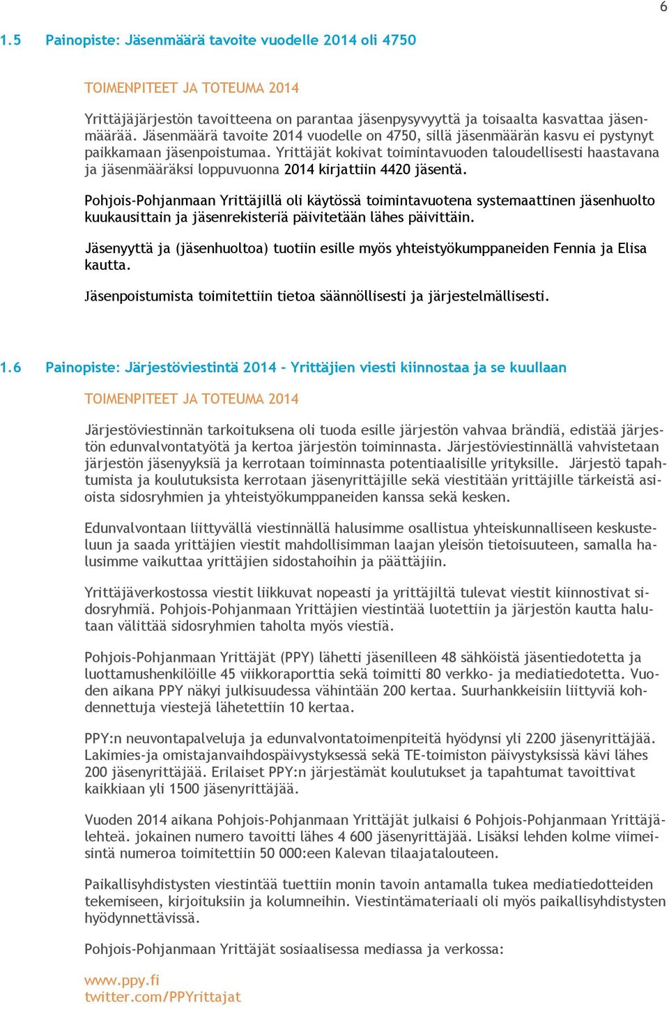 Yrittäjät kokivat toimintavuoden taloudellisesti haastavana ja jäsenmääräksi loppuvuonna 2014 kirjattiin 4420 jäsentä.