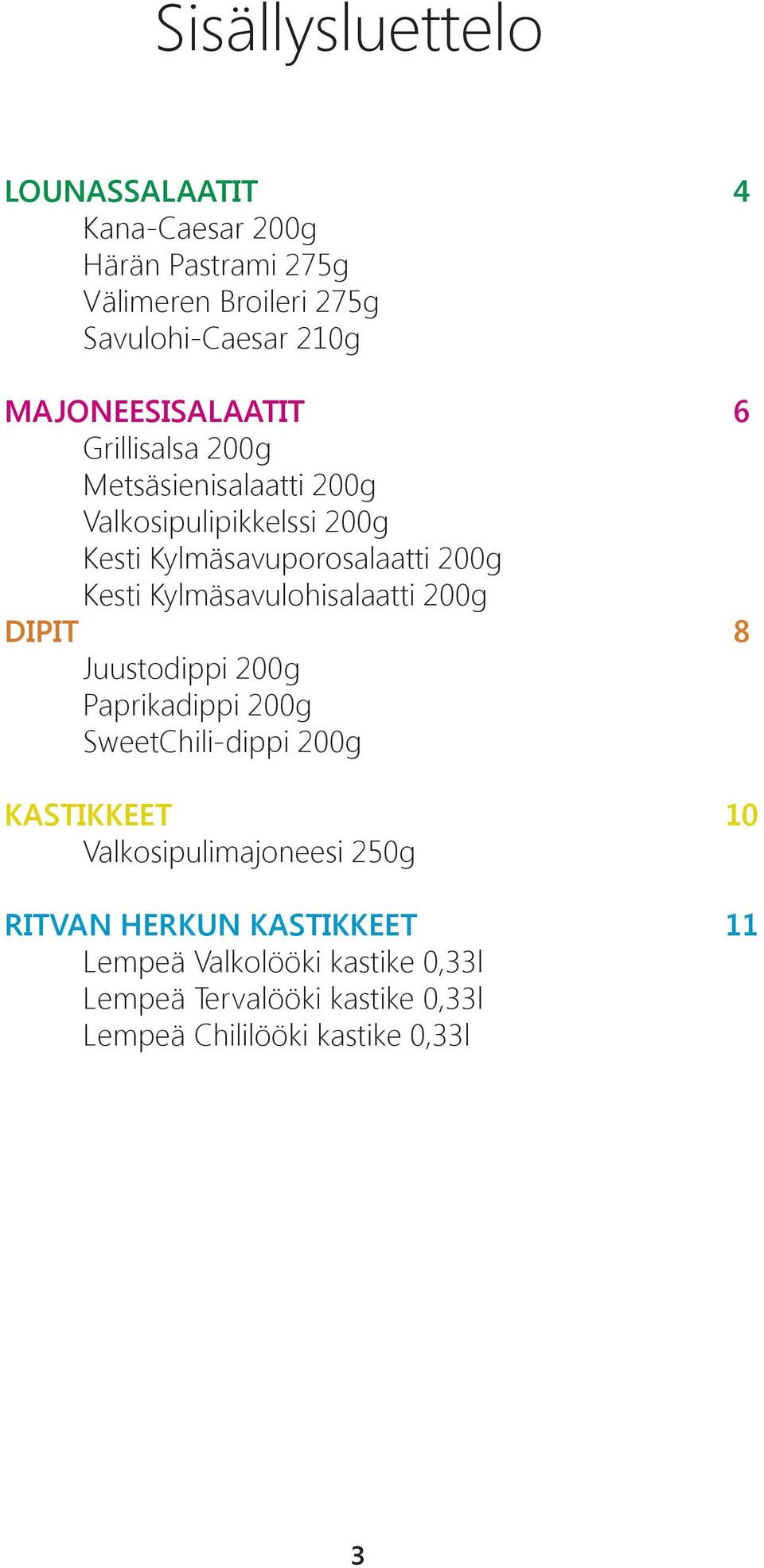 Kesti Kylmäsavulohisalaatti 200g DIPIT 8 Juustodippi 200g Paprikadippi 200g SweetChili-dippi 200g KASTIKKEET 10