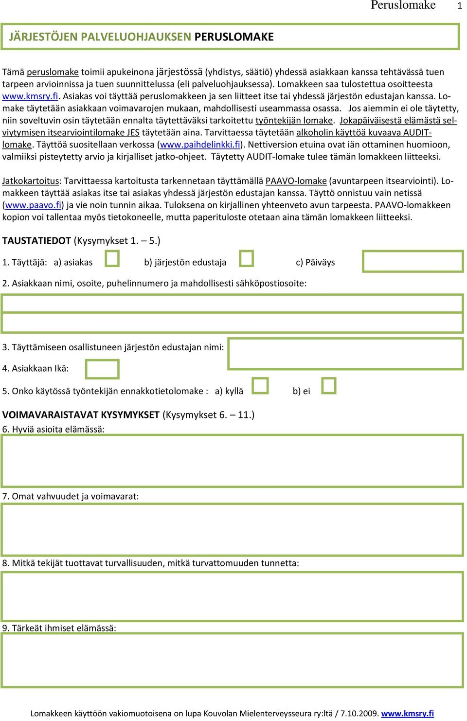 Lomake täytetään asiakkaan voimavarojen mukaan, mahdollisesti useammassa osassa. Jos aiemmin ei ole täytetty, niin soveltuvin osin täytetään ennalta täytettäväksi tarkoitettu työntekijän lomake.