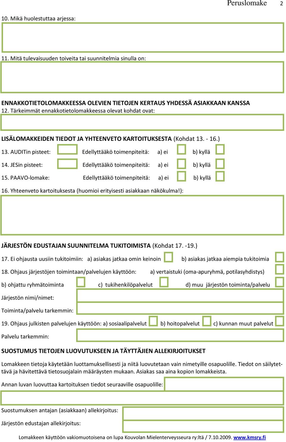 AUDITin pisteet: Edellyttääkö toimenpiteitä: a) ei b) kyllä 14. JESin pisteet: Edellyttääkö toimenpiteitä: a) ei b) kyllä 15. PAAVO-lomake: Edellyttääkö toimenpiteitä: a) ei b) kyllä 16.