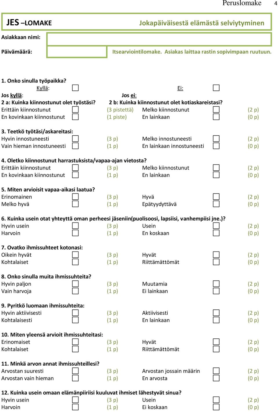 Erittäin kiinnostunut (3 pistettä) Melko kiinnostunut (2 p) En kovinkaan kiinnostunut (1 piste) En lainkaan (0 p) 3.