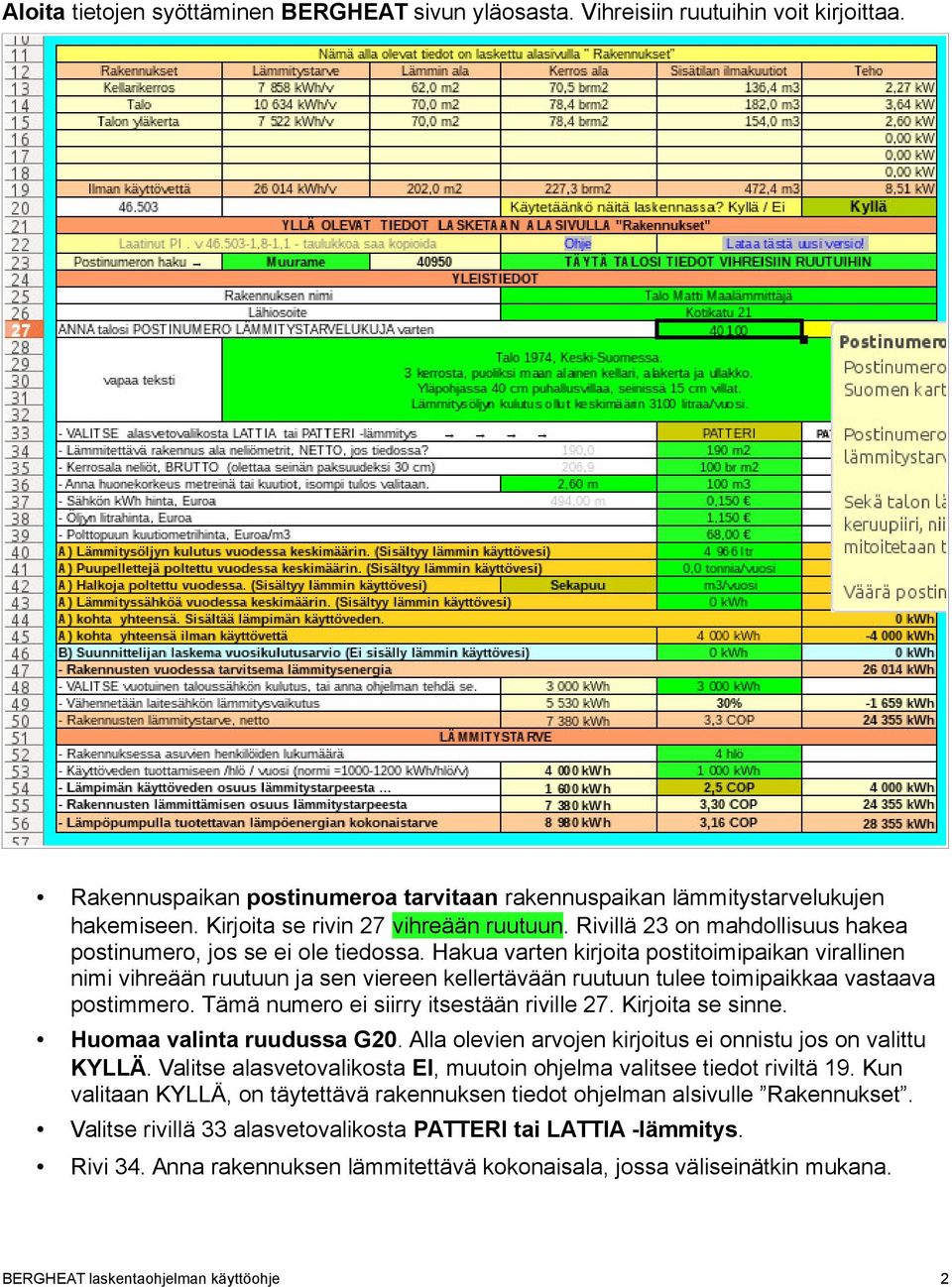 Hakua varten kirjoita postitoimipaikan virallinen nimi vihreään ruutuun ja sen viereen kellertävään ruutuun tulee toimipaikkaa vastaava postimmero. Tämä numero ei siirry itsestään riville 27.