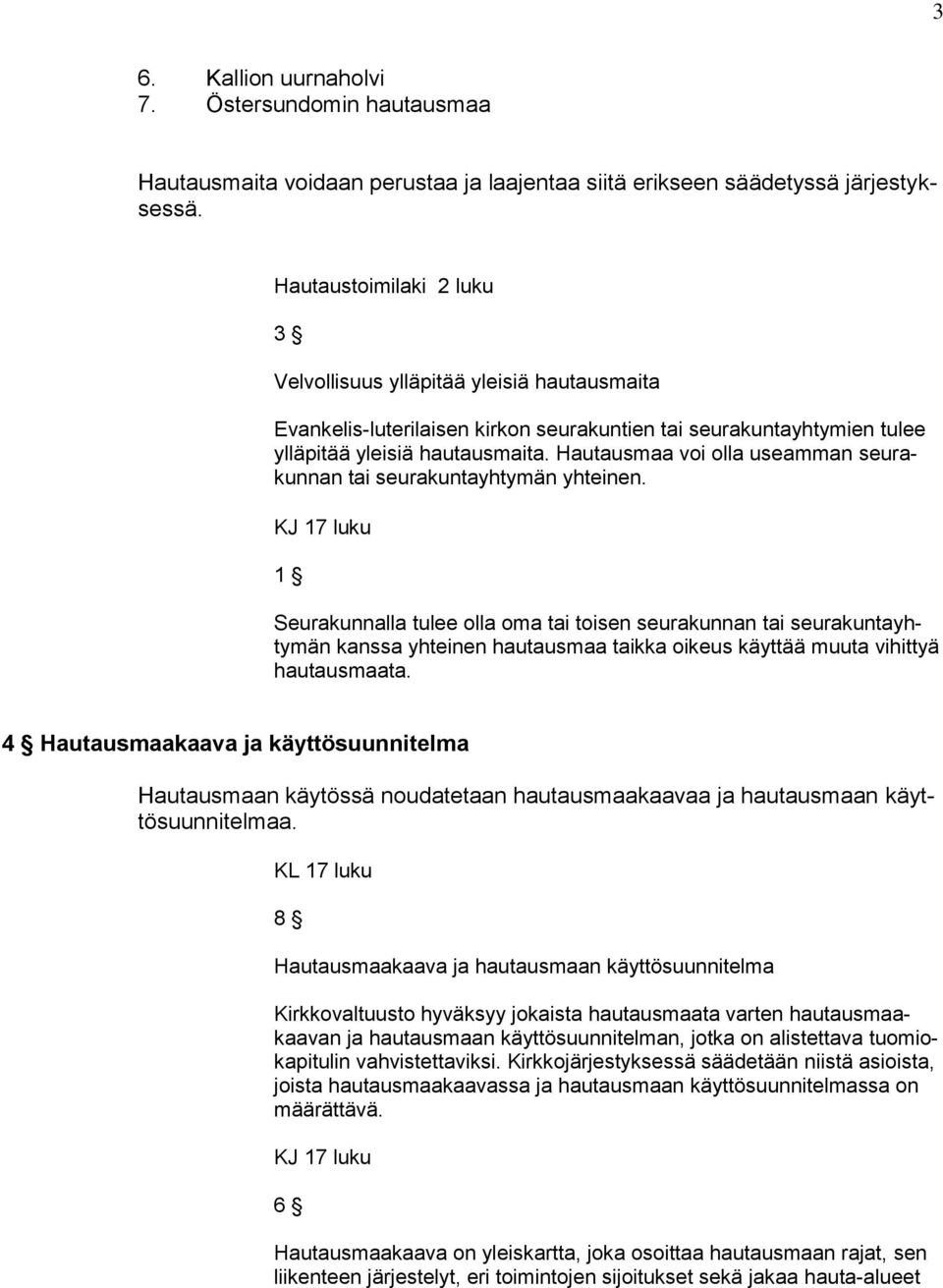 Hautausmaa voi olla useamman seurakunnan tai seurakuntayhtymän yhteinen.