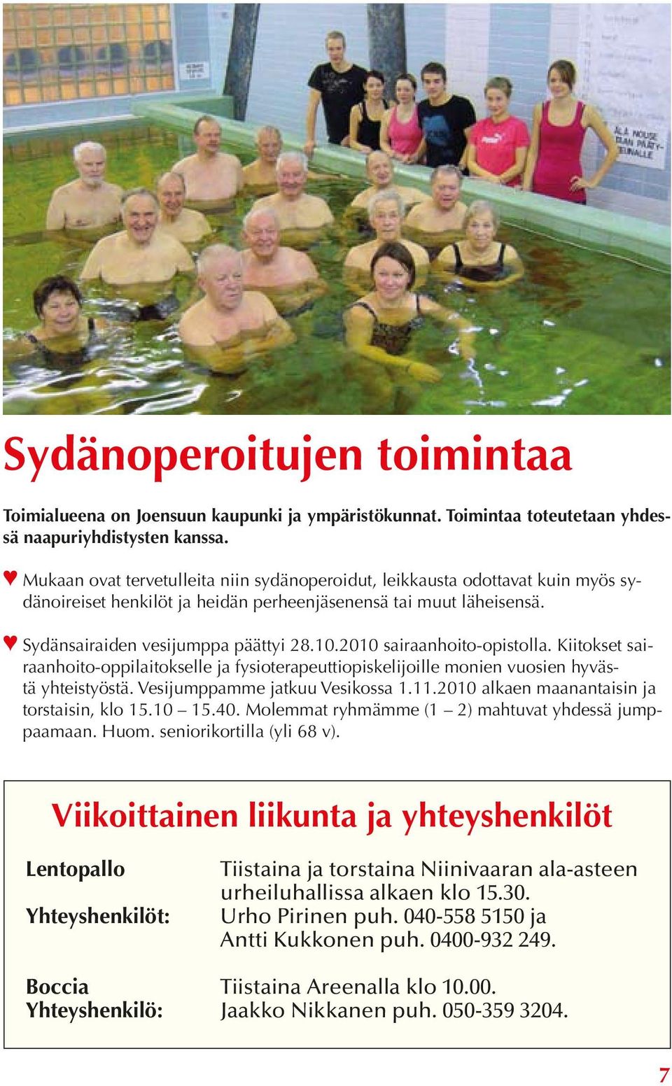 2010 sairaanhoito-opistolla. Kiitokset sairaanhoito-oppilaitokselle ja fysioterapeuttiopiskelijoille monien vuosien hyvästä yhteistyöstä. Vesijumppamme jatkuu Vesikossa 1.11.