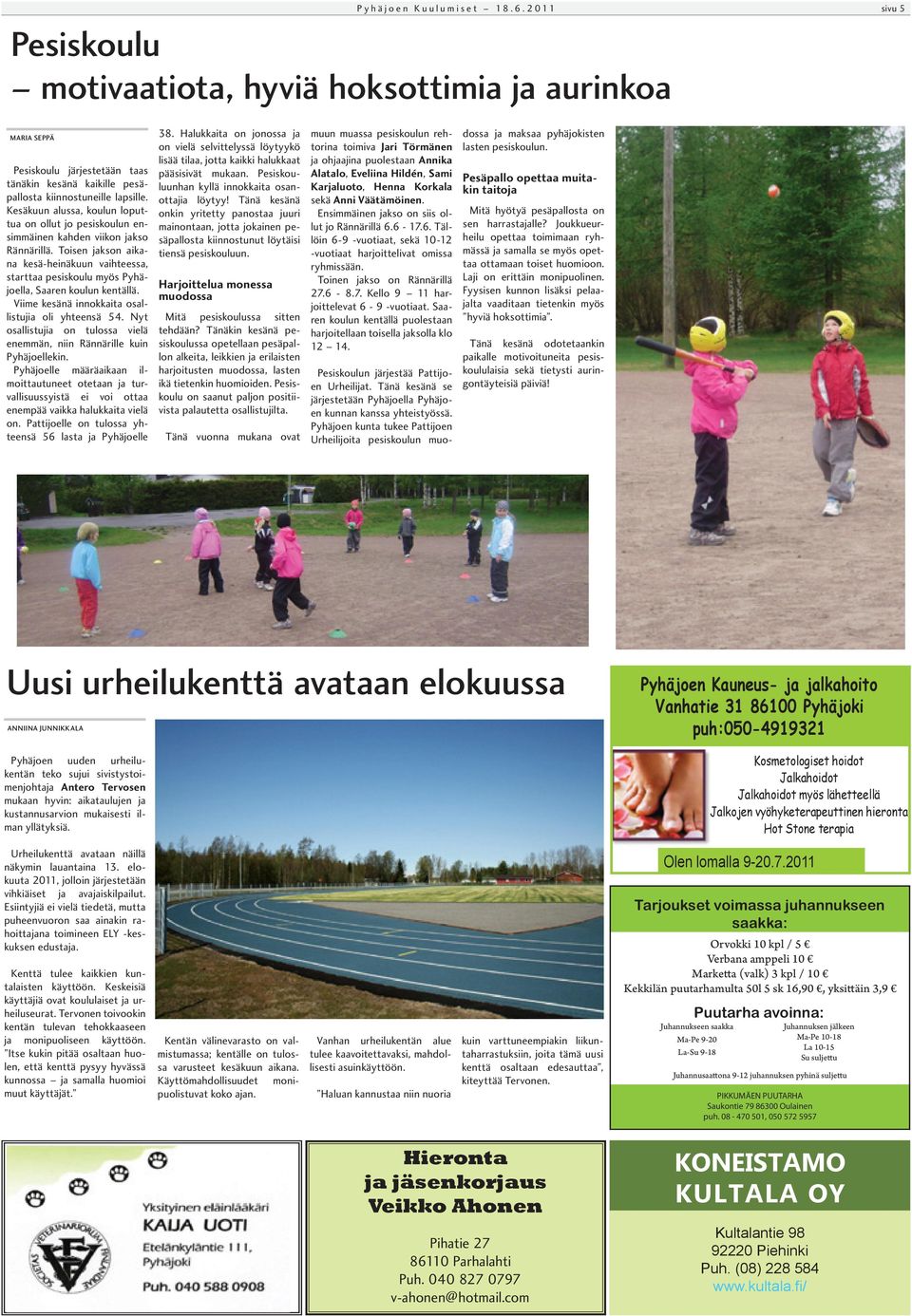 Toisen jakson aikana kesä-heinäkuun vaihteessa, starttaa pesiskoulu myös Pyhäjoella, Saaren koulun kentällä. Viime kesänä innokkaita osallistujia oli yhteensä 54.