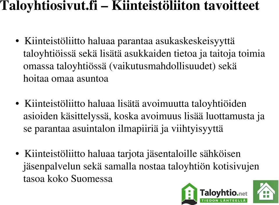 taitoja toimia omassa taloyhtiössä (vaikutusmahdollisuudet) sekä hoitaa omaa asuntoa Kiinteistöliitto haluaa lisätä avoimuutta