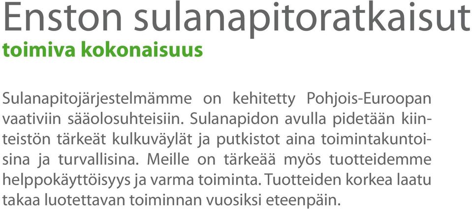 Sulanapidon avulla pidetään kiinteistön tärkeät kulkuväylät ja putkistot aina toimintakuntoisina