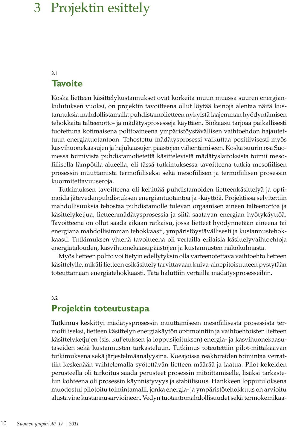 puhdistamolietteen nykyistä laajemman hyödyntämisen tehokkaita talteenotto- ja mädätysprosesseja käyttäen.