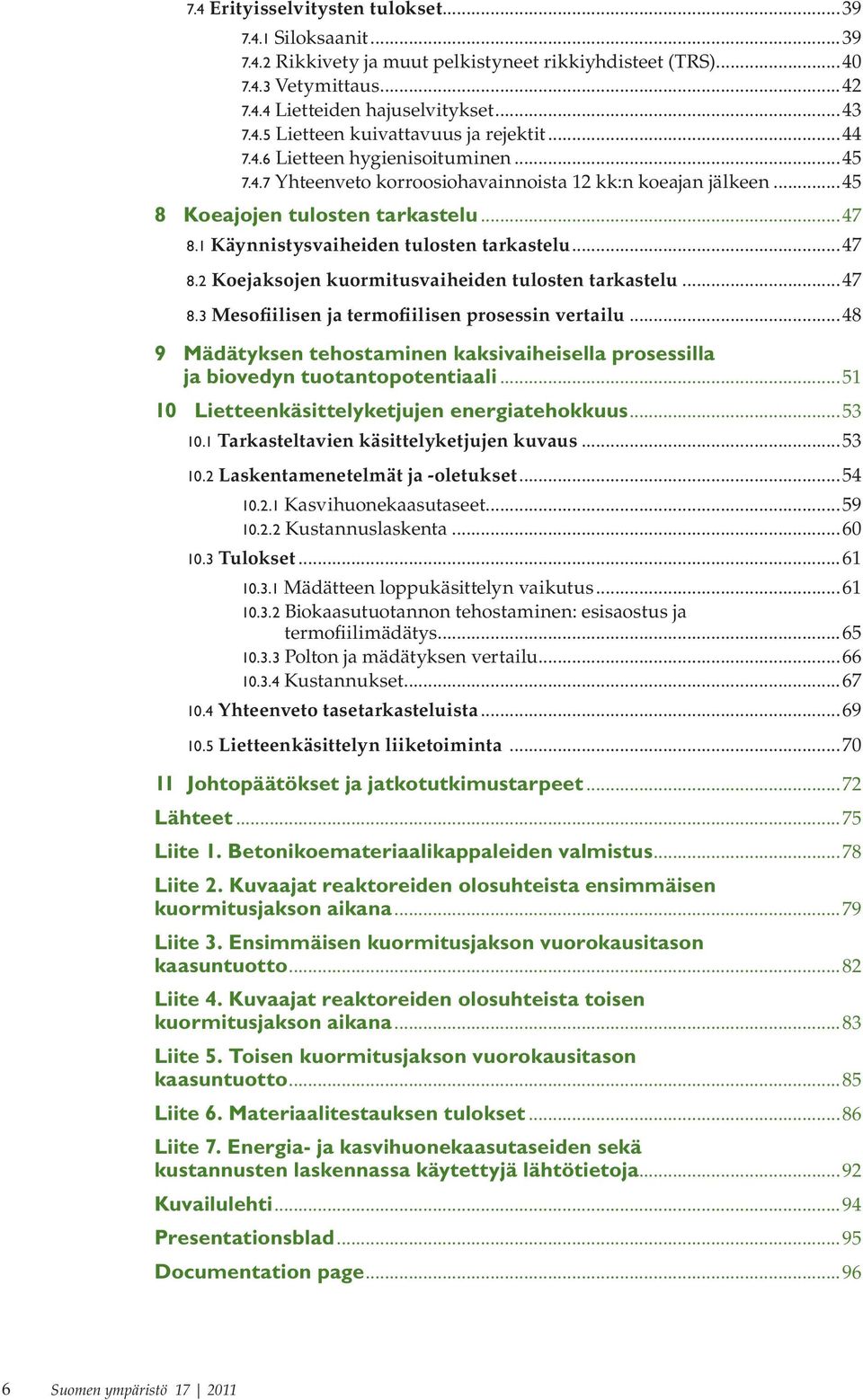 1 Käynnistysvaiheiden tulosten tarkastelu...47 8.2 Koejaksojen kuormitusvaiheiden tulosten tarkastelu...47 8.3 Mesofiilisen ja termofiilisen prosessin vertailu.