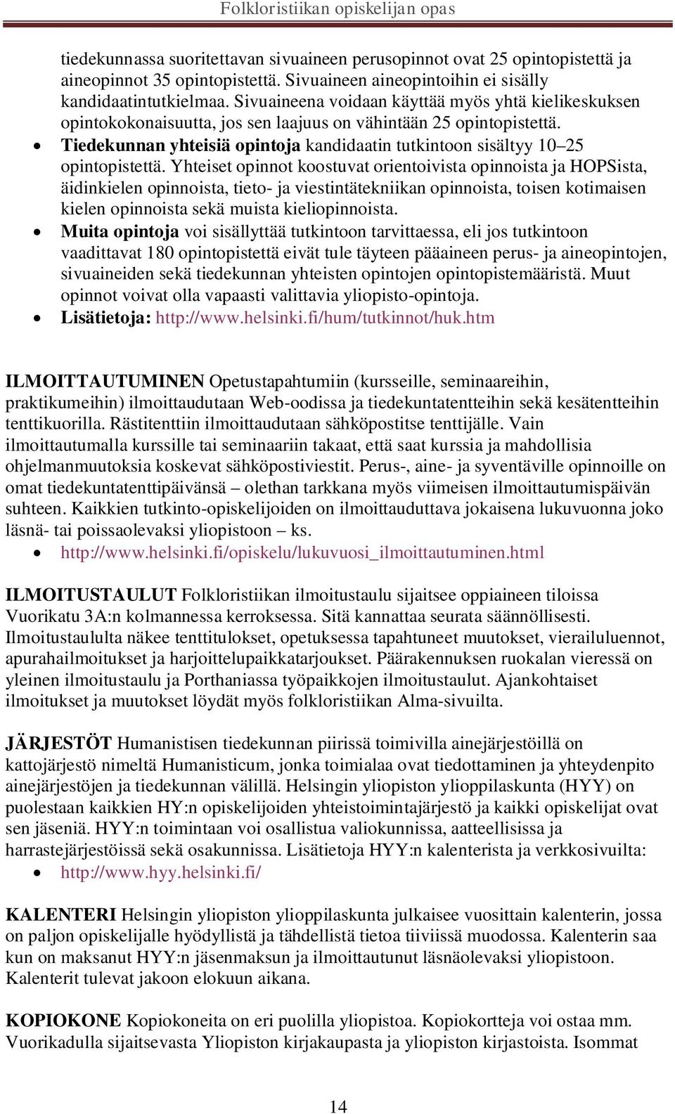 Tiedekunnan yhteisiä opintoja kandidaatin tutkintoon sisältyy 10 25 opintopistettä.