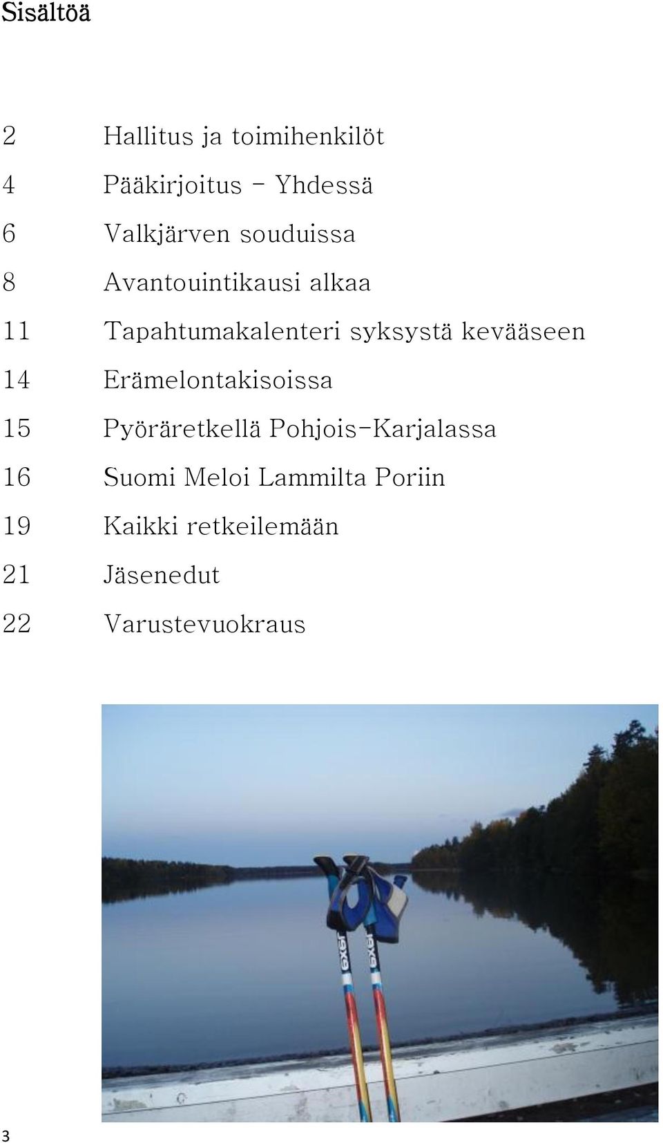 syksystä kevääseen 14 Erämelontakisoissa 15 Pyöräretkellä