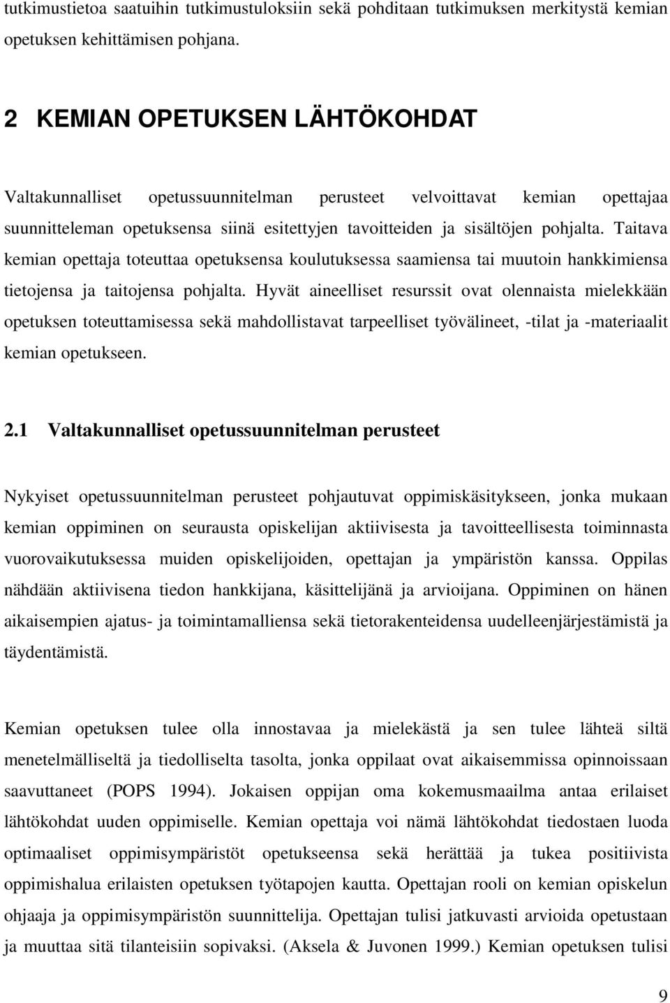 Taitava kemian opettaja toteuttaa opetuksensa koulutuksessa saamiensa tai muutoin hankkimiensa tietojensa ja taitojensa pohjalta.