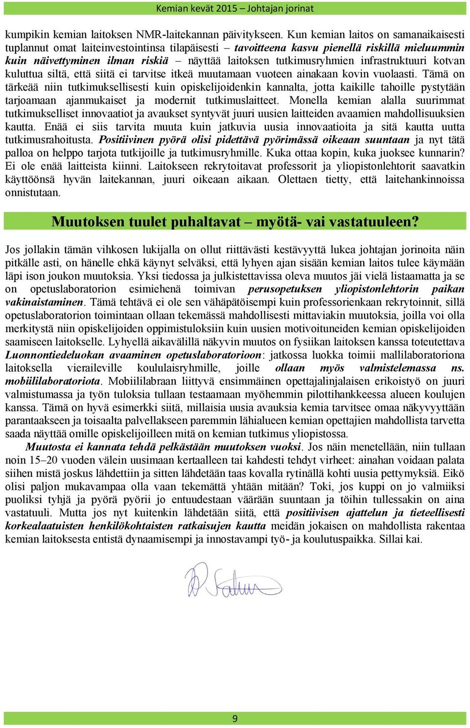 infrastruktuuri kotvan kuluttua siltä, että siitä ei tarvitse itkeä muutamaan vuoteen ainakaan kovin vuolaasti.