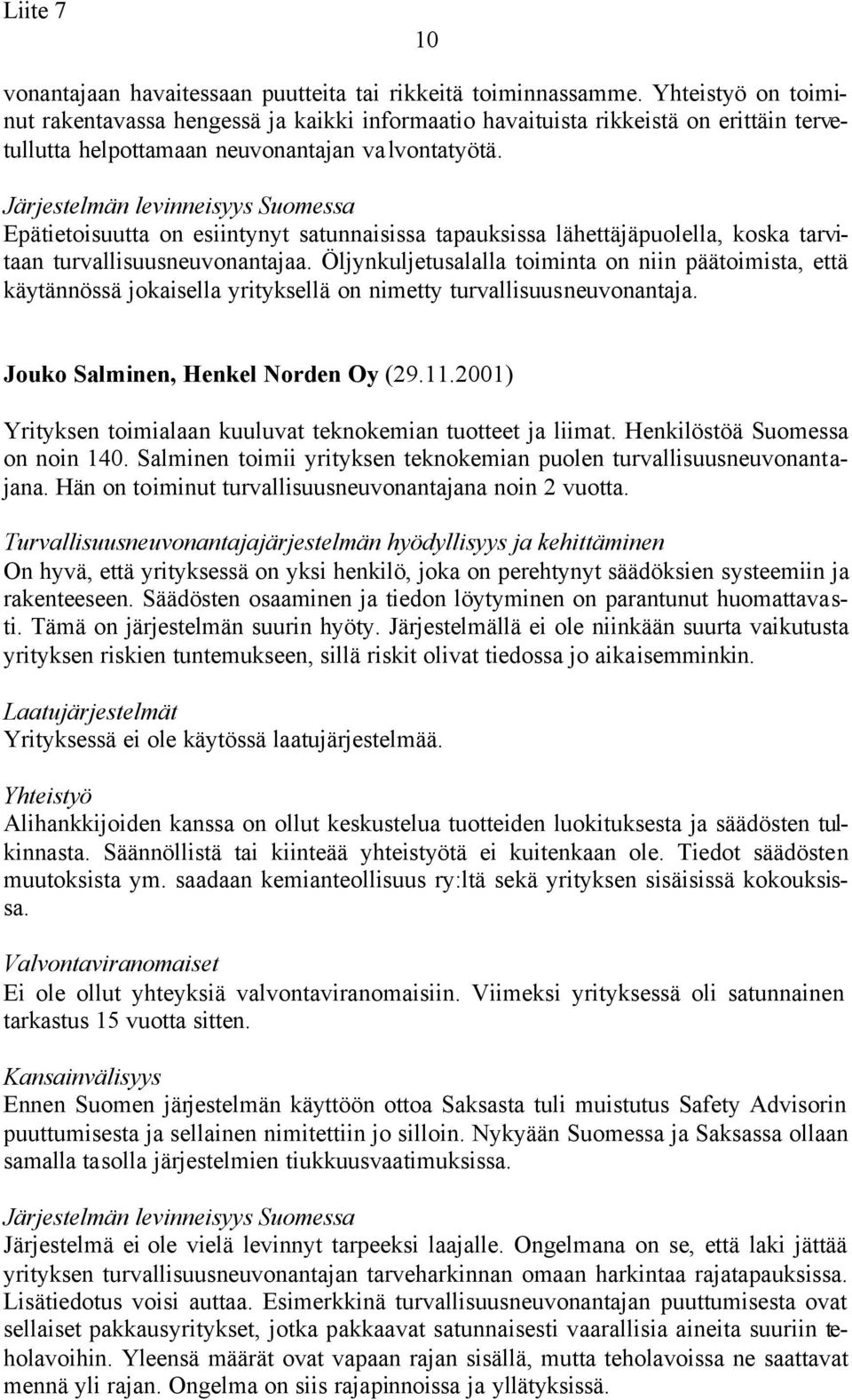 Epätietoisuutta on esiintynyt satunnaisissa tapauksissa lähettäjäpuolella, koska tarvitaan turvallisuusneuvonantajaa.